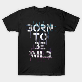 Born To Be Wild T-Shirt